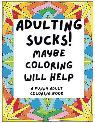 Adulting Sucks! Maybe Coloring Will Help: A Hilariously Relatable Adult Coloring Book: Laugh-Out-Loud Designs for Stress Relief and Fun WoodArtSupply
