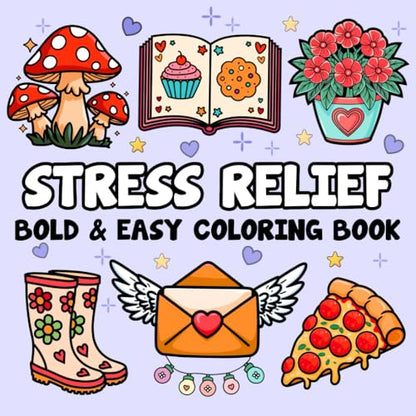 Stress Relief: Bold and Easy Coloring Book for Adults Featuring 60 Large Print Simple Designs, Including Flowers, Landscapes, Food and Snacks, Drinks, ... (Bold and Easy Coloring Books for Adults)