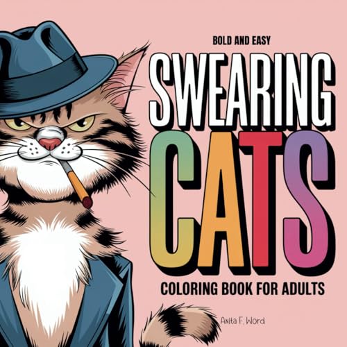 Swearing Cats Coloring Book for Adults: Funny Kitty Memes with Catitude for Fun, Stress Relief, and Relaxation: Hilarious Swear Word Designs with Bold ... (Swearing Cats Coloring Books for Adults)