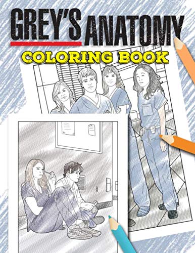 Grey's Anatomy Coloring Book: A Must-Have Coloring Book Which Allows Adults To Relax And Relieve Stress. Many Cool Grey's Anatomy Illustrations