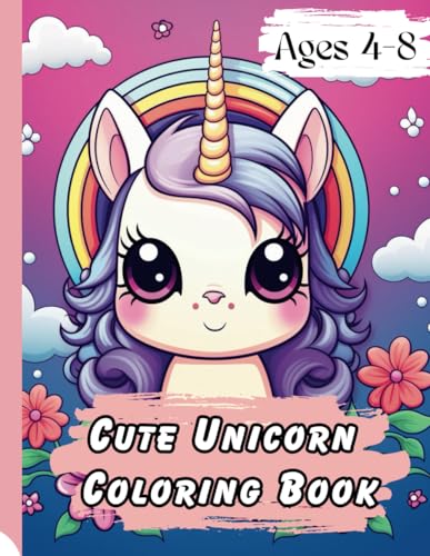 Cute Unicorn Coloring Book: For Kids aged 4-8 - Rainbows, Hearts, Bubbles & Positive Affirmations