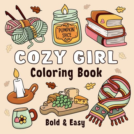 Cozy Girl Coloring Book: Bold and Easy Hygge Inspired Designs for Adults and Teens. Simple, Cute Illustrations with Thick Lines (Bold & Easy) Independently published