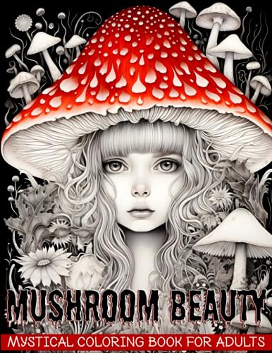 Mushroom Beauty Mystical Coloring Book for Adults: Creepy Horror Adult Coloring Book with Grayscale Images (Magical Creatures of the Enchanted Forest)