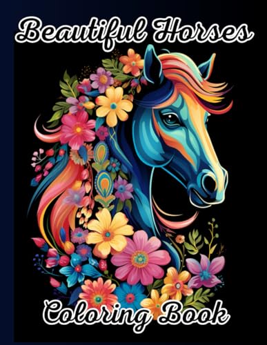 Horses Coloring Book, +50 Beautiful Illustrations, Different Skill Levels, Stress Relief: Relaxing Coloring Book With Amazing Horses Illustration In Unique Styles