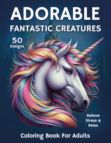 Adorable Fantastic Creatures Coloring Book for Adults: Over 50 Unique Color Designs for Men and Women to Help Relieve Stress and Relax with Mystical Dragons, Vultures, Sea and Forest Monsters WoodArtSupply