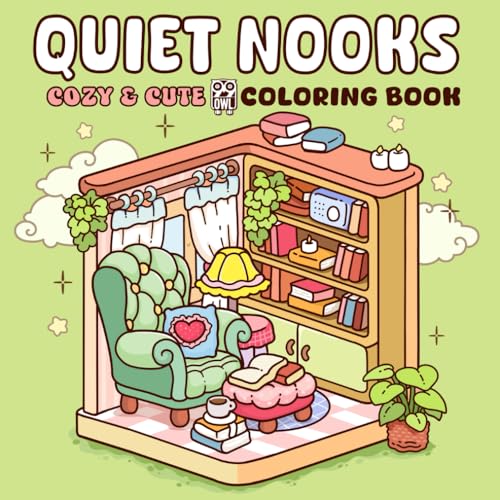 Quiet Nooks: A Coloring Book for Adults and Teens Featuring Peaceful Nooks and Inviting Corners for Stress Relief and Relaxation