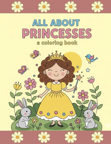 All About Princesses Coloring Book - Toddler Edition: Perfect for Kids Ages 2-5: ALL ABOUT Princesses - A great 40 page princess coloring book. WoodArtSupply