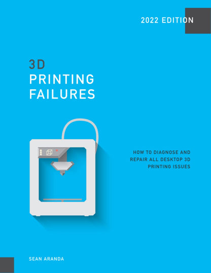 3D Printing Failures: 2022 Edition: How to Diagnose and Repair ALL Desktop 3D Printing Issues - WoodArtSupply