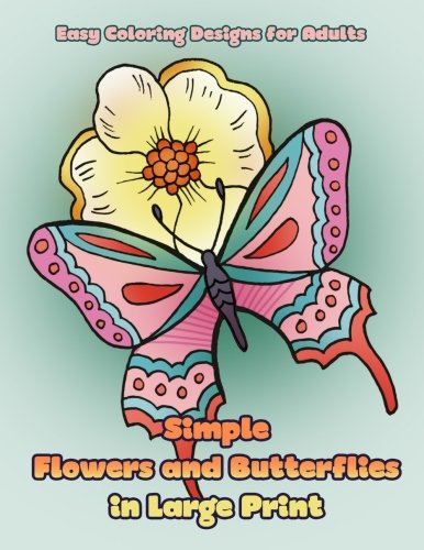 Simple Flowers and Butterflies in Large Print: Hand drawn easy designs and large pictures of butterflies and flowers coloring book for adults (Beautiful and Simple Adult Coloring Books) WoodArtSupply