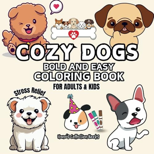 Stress Relief Coloring Book Cozy Dogs: Coloring Book for Adults and Kids, Bold and Easy, Simple and Big Designs for Relaxation: Large Print, 45 ... Books - Stress Relief for Adults & Kids)