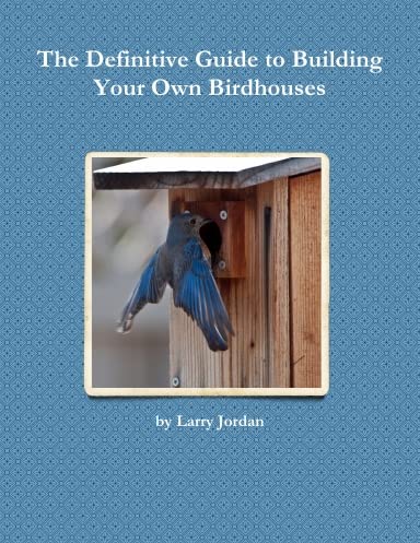 The Definitive Guide to Building Your Own Birdhouses WoodArtSupply