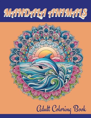 MANDALA ANIMALS ADULT COLORING BOOK- MINDFULLNESS, RELIEF, JOY, AND RELAXATION: Welcome to Art Therapy!