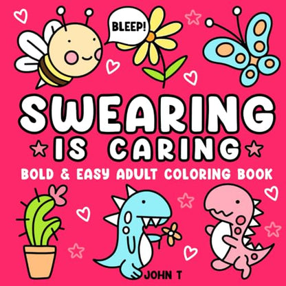 Swearing is Caring: Bold and Easy Adult Coloring Book (Bold and Easy Coloring Books for Adults)