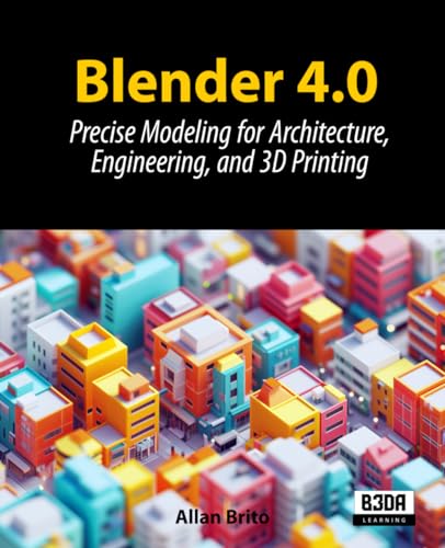 Blender 4.0: Precise Modeling for Architecture, Engineering, and 3D Printing WoodArtSupply
