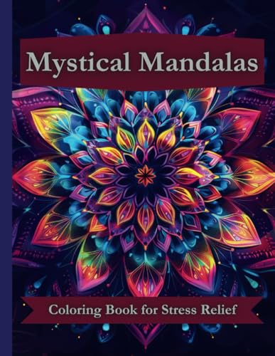 Mystical Mandalas: An Adult Coloring Book for Stress Relief and Mindfulness (Mandala Coloring Books for Adults)