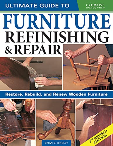 Ultimate Guide to Furniture Refinishing & Repair, 2nd Revised Edition: Restore, Rebuild, and Renew Wooden Furniture (Creative Homeowner) Over 500 Step-by-Step Instructions, Photos, & Detailed Drawings Fox Chapel Publishing