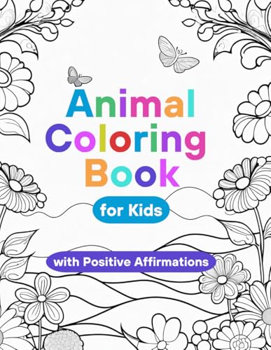 Animal Coloring Book for Kids with Positive Affirmations: Awesome Children's Animal Activity Book, Positive Affirmations for Ages 1-10, Learning Book for Kids, Mindful Words WoodArtSupply