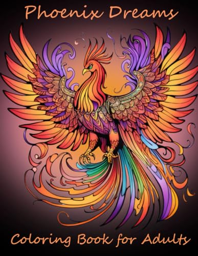 Phoenix Dreams Coloring Book for Adults, Vol 1.: 50 Images of the Mystical Phoenix to Color for Stress Relief and Relaxation (Mystical Friends: Coloring Book Collection of Mythical Beings) WoodArtSupply