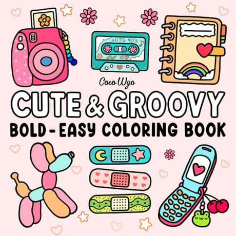 Cute & Groovy: Coloring Book for Adults and Kids, Bold and Easy, Simple and Big Designs for Relaxation Featuring Lovely Things (Bold & Easy Coloring) Coco Wyo LLC