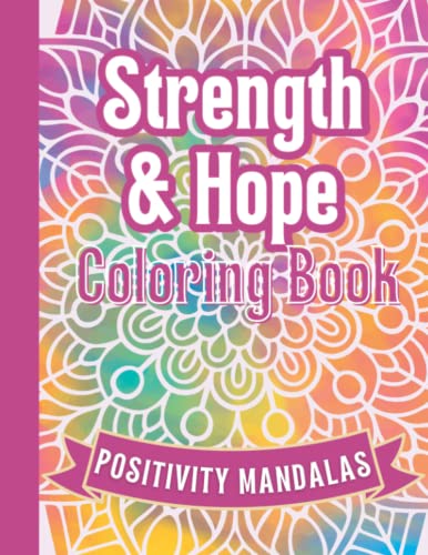 Strength and Hope Positive Affirmation Mandala Coloring Quotes: Mindfullness Coloring Book for Adults - Gift During Illness, Divorce, Breakup and Anxiety WoodArtSupply
