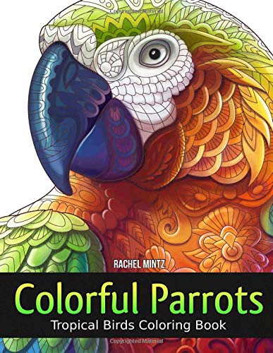 Colorful Parrots - Tropical Birds Coloring Book: Magnificent Nature - Macaws, Cockatoos, Toucans In Forest WoodArtSupply