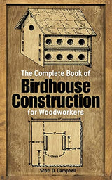 The Complete Book of Birdhouse Construction for Woodworkers (Dover Crafts: Woodworking) Dover Publications