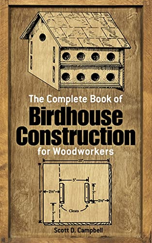 The Complete Book of Birdhouse Construction for Woodworkers (Dover Crafts: Woodworking) Dover Publications