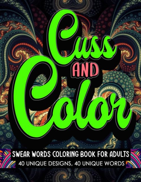 Swear Words Coloring Book for Adults Cuss and Color: Swear Word Coloring Book for Adults - Cuss Words Mandala patterns for stress free mindfulness and relaxation WoodArtSupply