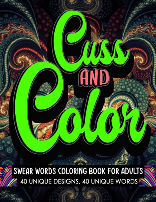 Swear Words Coloring Book for Adults Cuss and Color: Swear Word Coloring Book for Adults - Cuss Words Mandala patterns for stress free mindfulness and relaxation