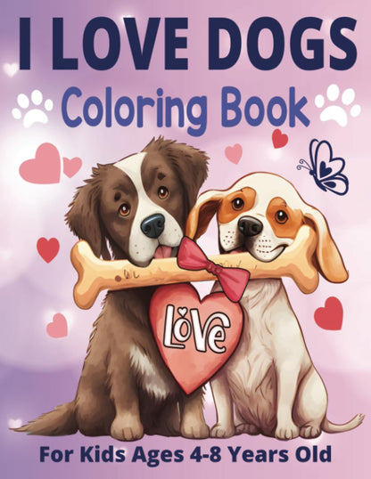 I Love Dogs Coloring Book for Kids Ages 4-8 Years Old: 50 cute drawings of Dogs and Puppies for Girls Ages 4-8 Years Old