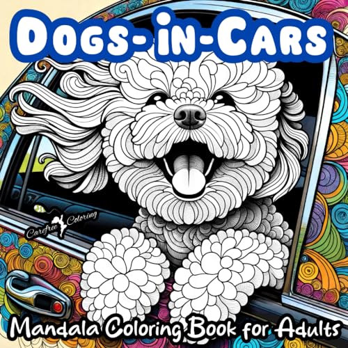 "DOGS-IN-CARS" A Mandala Coloring Book for Boys, Girls, Teens, Men, Women, Adults and Seniors: Large Cute Easy Fun Humorous Activity Book of 50 ... Mindful Inspirational Meditation Dog Images