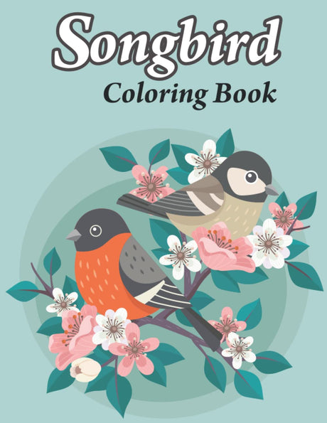Songbirds Coloring Book: Beautiful Songbirds, Exquisite Flowers, And Relaxing Nature Scenes Are Featured In This Adult Coloring Book. Majosta