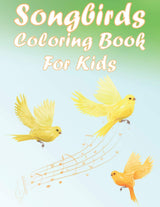 Songbirds Coloring Book For Kids: Fun And Beautiful Birds Activity Book For Boys And Girls With Illustrations of Songbirds Majosta