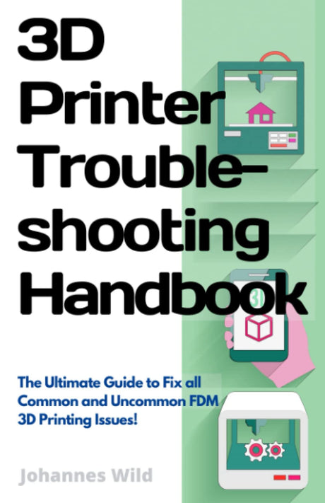 3D Printer Troubleshooting Handbook: The Ultimate Guide to Fix all Common and Uncommon 3D Printing Issues! (3D Printing | Introduction, Troubleshooting & Ideas) WoodArtSupply