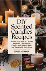 DIY Scented Candles Recipes: Step-by-Step Guide to Crafting Beautiful, Long-Lasting Candles with Natural Scents and Sustainable Ingredients WoodArtSupply