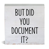 Farmhouse Humor Office Wooden Box Sign Rustic But Did You Document It Wood Block Tabletop Sign HR Desk Sign Decor for Home Office Shelf 5 X 5 Inches Mukjyuyi