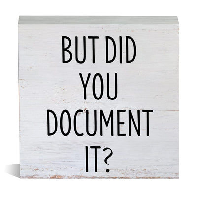 Farmhouse Humor Office Wooden Box Sign Rustic But Did You Document It Wood Block Tabletop Sign HR Desk Sign Decor for Home Office Shelf 5 X 5 Inches