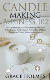 Candle Making Business 102: Drive Growth through Social Media Marketing and In-person Selling. Leverage TikTok, Instagram, Pinterest, Etsy, SEO, Email ... your Advantage. (Candle Making Business 101) WoodArtSupply