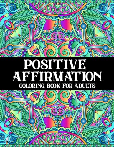 Positive Affirmation Coloring Book for Adults: An Inspirational Coloring Book with Positive Affirmations, Motivational Sayings to Empower Yourself (Soulful Strokes: Mandala & Wildlife Wonders)