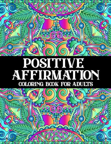 Positive Affirmation Coloring Book for Adults: An Inspirational Coloring Book with Positive Affirmations, Motivational Sayings to Empower Yourself (Soulful Strokes: Mandala & Wildlife Wonders) Lindesa