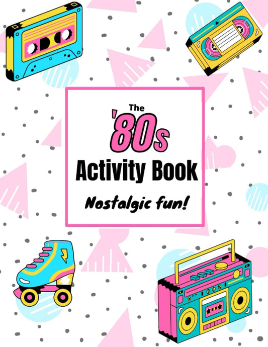 Awesome '80s Activity Book For Gen-Xers: Nostalgic word searches, crossword puzzles, mazes, coloring pages and more.