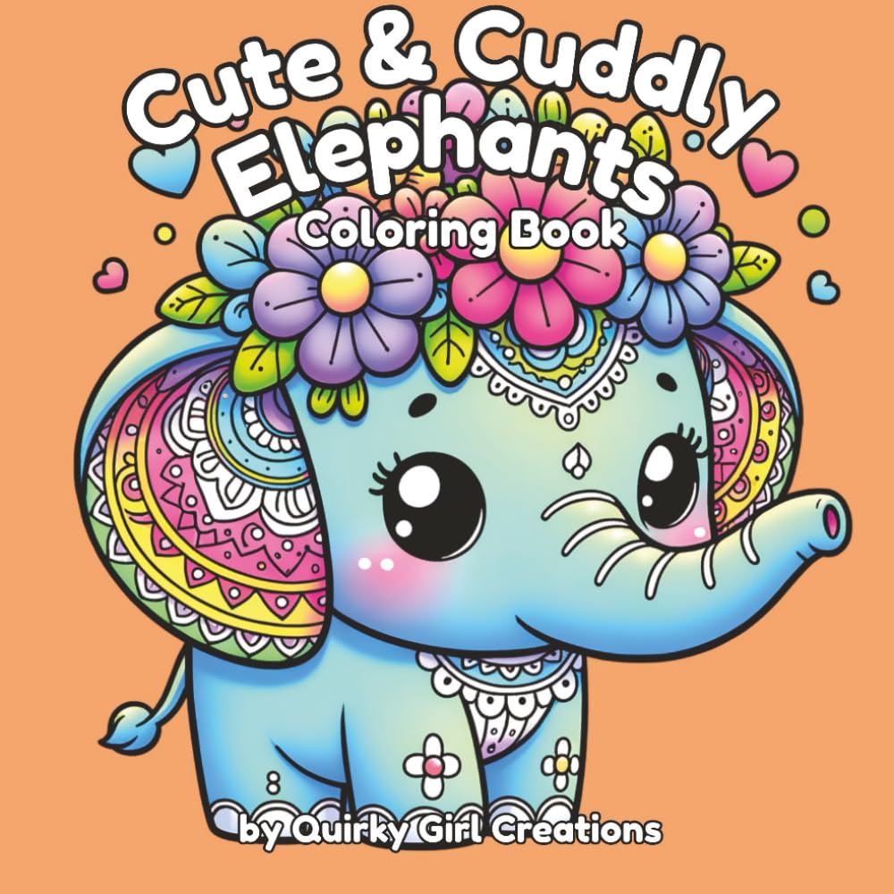 Cute & Cuddly Elephants Coloring Book- Adult/Teen/Kids Easy and Simple, Cute, Relaxing Coloring Pages Featuring Adorable Elephants (A Relaxing ... Meeting Friends and Having Adventures) Majosta