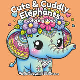 Cute & Cuddly Elephants Coloring Book- Adult/Teen/Kids Easy and Simple, Cute, Relaxing Coloring Pages Featuring Adorable Elephants (A Relaxing ... Meeting Friends and Having Adventures) Majosta