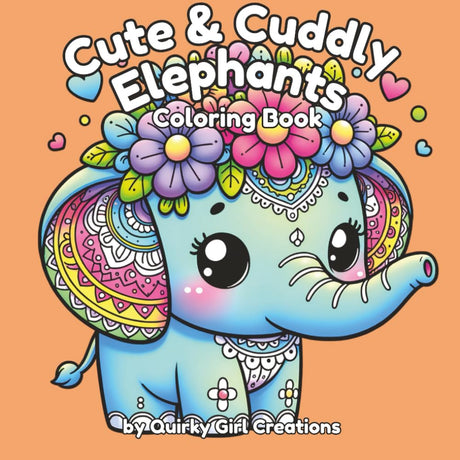 Cute & Cuddly Elephants Coloring Book- Adult/Teen/Kids Easy and Simple, Cute, Relaxing Coloring Pages Featuring Adorable Elephants (A Relaxing ... Meeting Friends and Having Adventures) Majosta