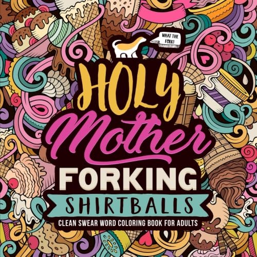 Holy Mother Forking Shirtballs: Clean Swear Word Coloring Book for Adults WoodArtSupply