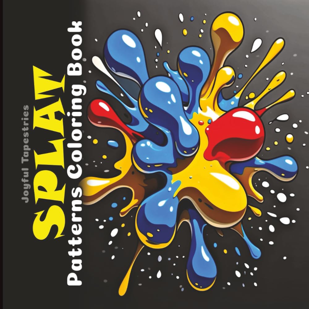Splat Patterns Coloring Book: Grayscale Splashes, Squishes, Kerplunks and Blots (Joyful Tapestries) Majosta