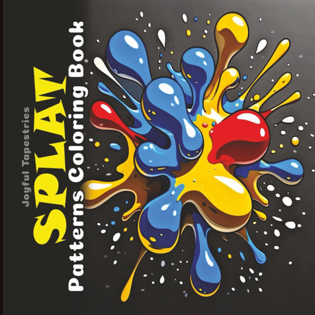 Splat Patterns Coloring Book: Grayscale Splashes, Squishes, Kerplunks and Blots (Joyful Tapestries) Majosta