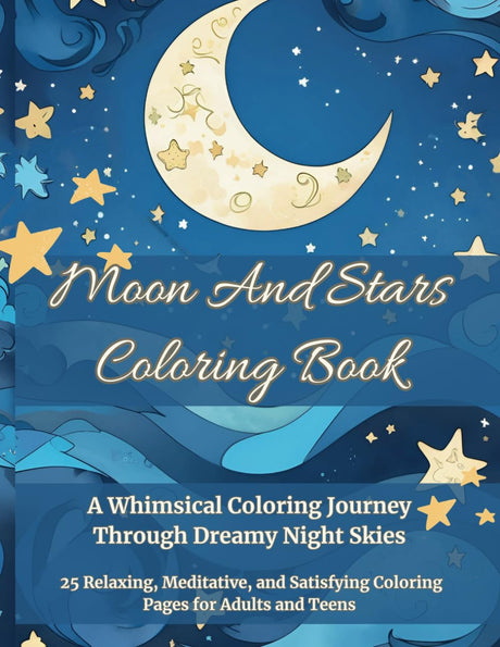 Moon and Stars Coloring Book: A Whimsical Coloring Journey Through Dreamy Night Skies – 25 Relaxing, Meditative, and Satisfying Coloring Pages for Adults and Teens Majosta