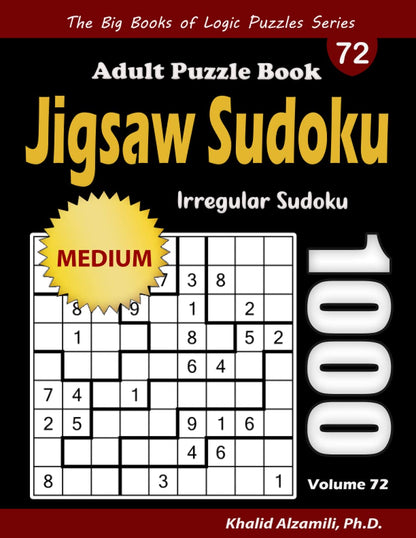 Jigsaw Sudoku Adult Puzzle Book: 1000 Medium Irregular Sudoku Puzzles (The Big Books of Logic Puzzles Series)