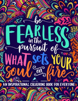 An Inspirational Colouring Book For Everyone: Be Fearless In The Pursuit Of What Sets Your Soul On Fire CREATESPACE